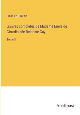 Oeuvres Complètes De Madame Emile De Girardin Née Delphine Gay: Tome 3 (French Edition)