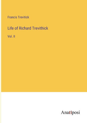 Life Of Richard Trevithick: Vol. Ii