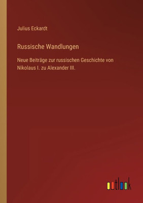 Russische Wandlungen: Neue Beiträge Zur Russischen Geschichte Von Nikolaus I. Zu Alexander Iii. (German Edition)