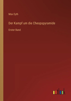 Der Kampf Um Die Cheopspyramide: Erster Band (German Edition)