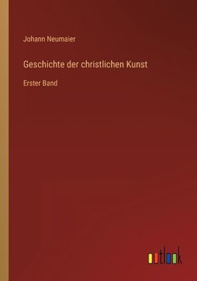 Geschichte Der Christlichen Kunst: Erster Band (German Edition)
