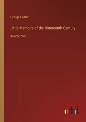 Little Memoirs Of The Nineteenth Century: In Large Print