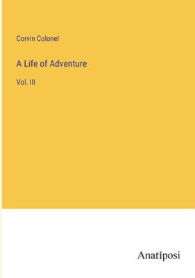 A Life Of Adventure: Vol. Iii