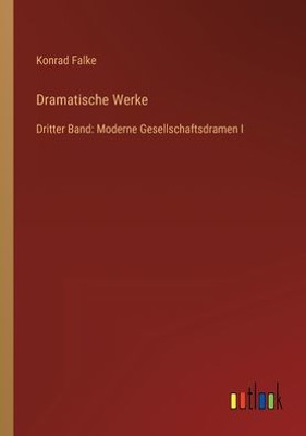 Dramatische Werke: Dritter Band: Moderne Gesellschaftsdramen I (German Edition)