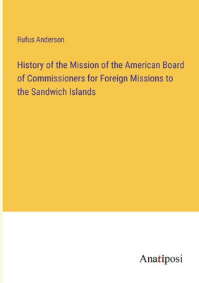 History Of The Mission Of The American Board Of Commissioners For Foreign Missions To The Sandwich Islands