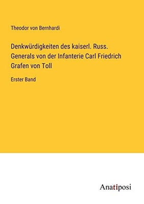 Denkwürdigkeiten Des Kaiserl. Russ. Generals Von Der Infanterie Carl Friedrich Grafen Von Toll: Erster Band (German Edition)