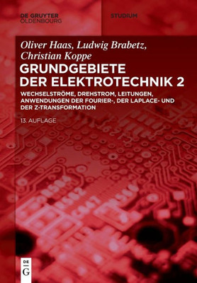 Wechselströme, Drehstrom, Leitungen, Anwendungen Der Fourier-, Der Laplace- Und Der Z-Transformation (De Gruyter Studium) (German Edition) (De Gruyter Studium, 2)