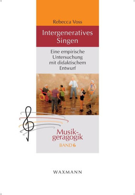 Intergeneratives Singen: Eine Empirische Untersuchung Mit Didaktischem Entwurf (German Edition)