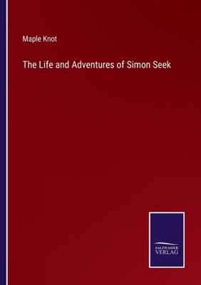 The Life And Adventures Of Simon Seek