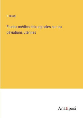 Etudes Médico-Chirurgicales Sur Les Déviations Utérines (French Edition)