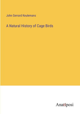 A Natural History Of Cage Birds