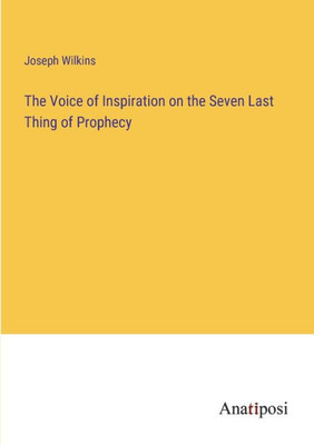 The Voice Of Inspiration On The Seven Last Thing Of Prophecy