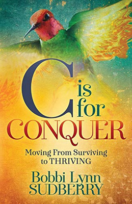 C is for Conquer: Dealing with Cancer and still Embracing Life