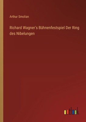 Richard Wagner's Bühnenfestspiel Der Ring Des Nibelungen (German Edition)