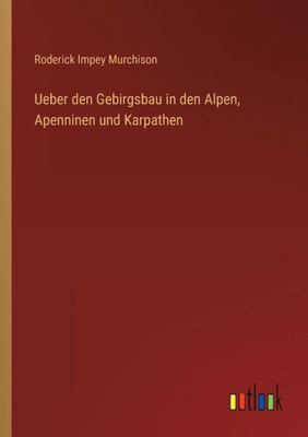 Ueber Den Gebirgsbau In Den Alpen, Apenninen Und Karpathen (German Edition)
