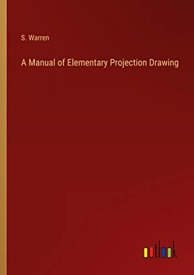 A Manual Of Elementary Projection Drawing