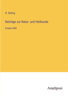 Beiträge Zur Natur- Und Heilkunde: Erstes Heft (German Edition)