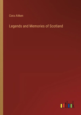 Legends And Memories Of Scotland