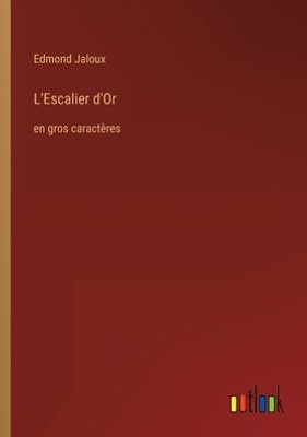 L'Escalier D'Or: En Gros Caractères (French Edition)