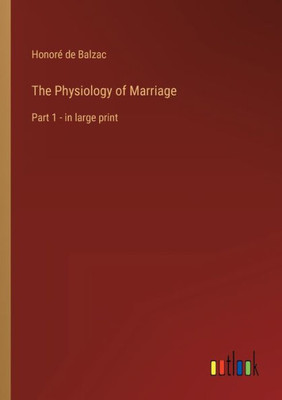 The Physiology Of Marriage: Part 1 - In Large Print