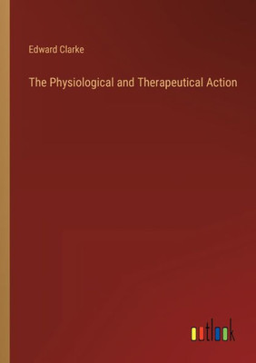 The Physiological And Therapeutical Action