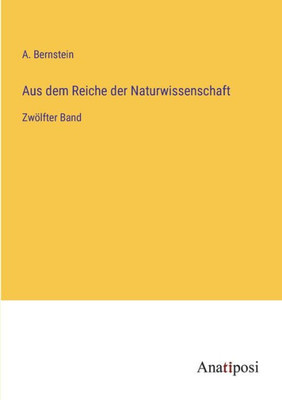 Aus Dem Reiche Der Naturwissenschaft: Zwölfter Band (German Edition)