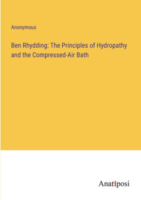 Ben Rhydding: The Principles Of Hydropathy And The Compressed-Air Bath