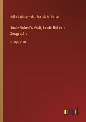 Uncle Robert's Visit; Uncle Robert's Geography: In Large Print