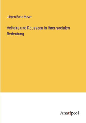 Voltaire Und Rousseau In Ihrer Socialen Bedeutung (German Edition)