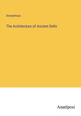 The Architecture Of Ancient Delhi