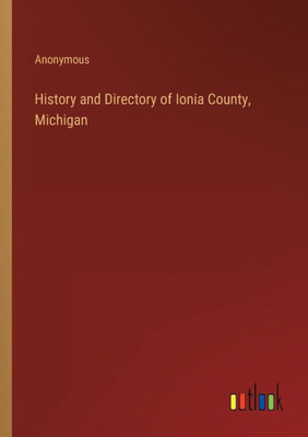 History And Directory Of Ionia County, Michigan