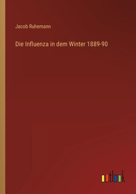 Die Influenza In Dem Winter 1889-90 (German Edition)