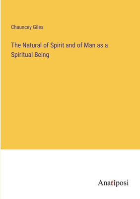 The Natural Of Spirit And Of Man As A Spiritual Being
