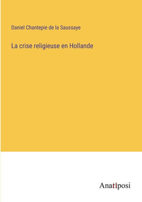 La Crise Religieuse En Hollande (French Edition)