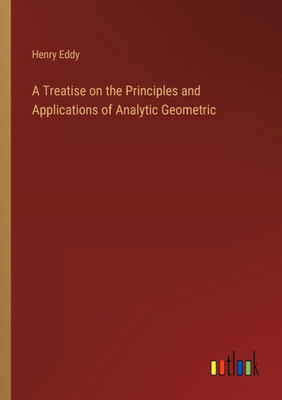 A Treatise On The Principles And Applications Of Analytic Geometric