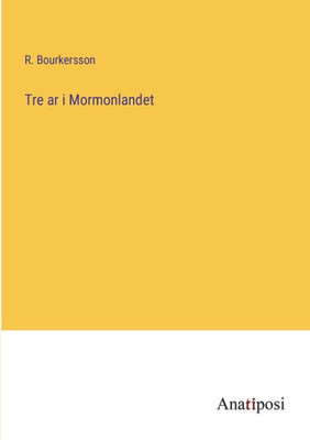 Tre Ar I Mormonlandet (Swedish Edition)