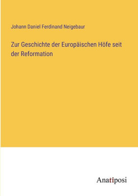 Zur Geschichte Der Europäischen Höfe Seit Der Reformation (German Edition)