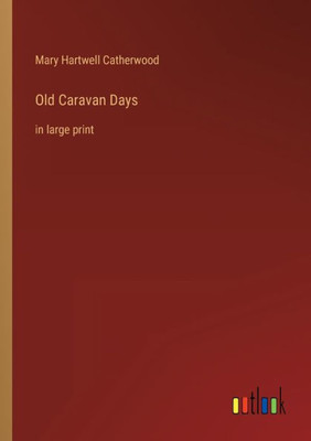 Old Caravan Days: In Large Print