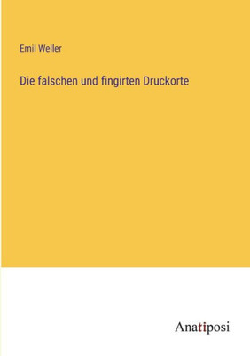 Die Falschen Und Fingirten Druckorte (German Edition)