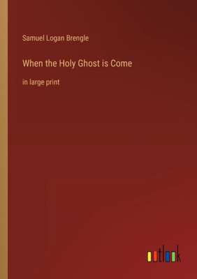 When The Holy Ghost Is Come: In Large Print