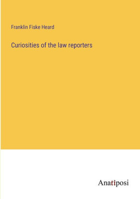 Curiosities Of The Law Reporters