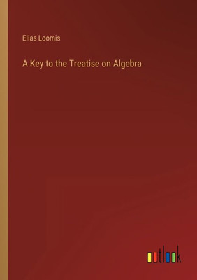 A Key To The Treatise On Algebra