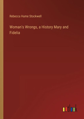 Woman's Wrongs, A History Mary And Fidelia