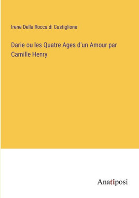 Darie Ou Les Quatre Ages D'Un Amour Par Camille Henry (French Edition)