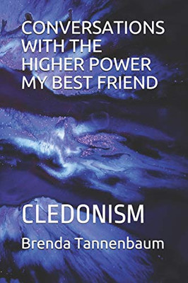 CONVERSATIONS WITH THE HIGHER POWER MY BEST FRIEND: CLEDONISM