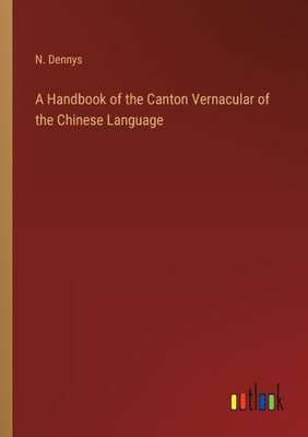 A Handbook Of The Canton Vernacular Of The Chinese Language