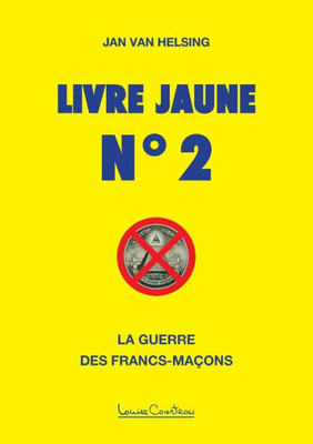 Livre Jaune N° 2: La Guerre Des Francs-Maçons (French Edition)