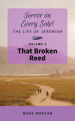 That Broken Reed: Volume 6 Of 6 (Terror On Every Side!)