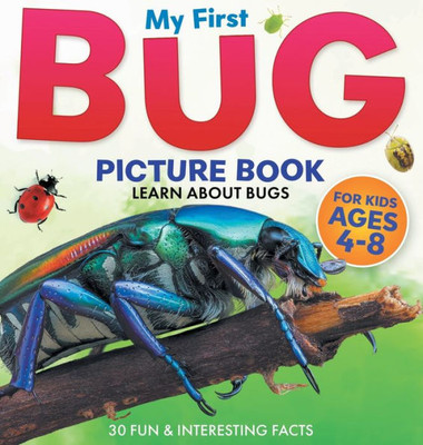 My First Bug Picture Book: Learn About Bugs For Kids Ages 4-8 30 Fun & Interesting Facts (Two Little Ravens Animals & Nature Picture Books)
