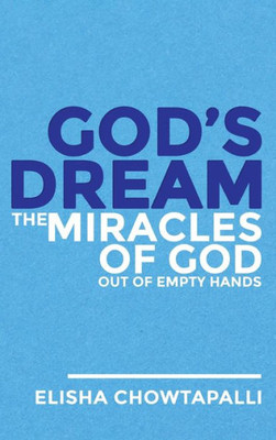 God's Dream: The Miracles Of God Out Of Empty Hands